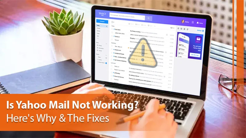 Reasons for Yahoo Mail Not Working and Easy Fixes